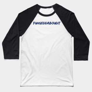 Fuhgeddaboudit Baseball T-Shirt